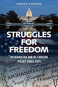 Struggles for Freedom : Afghanistan and Us Foreign Policy Since 1979 (Hardcover)