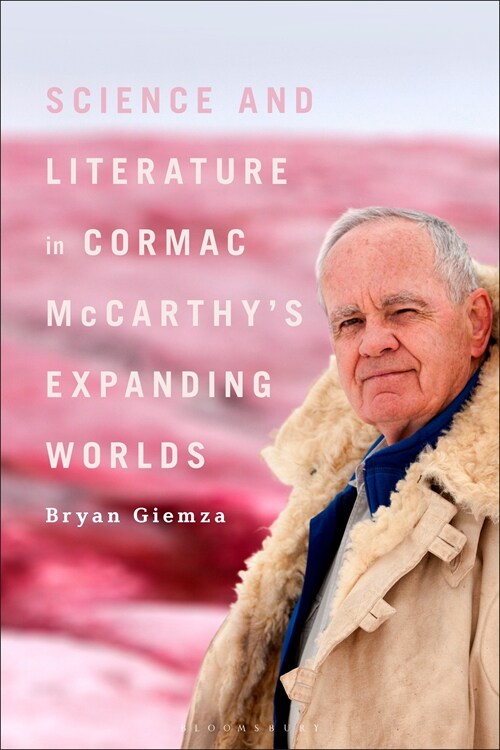 Science and Literature in Cormac McCarthy's Expanding Worlds (Hardcover)