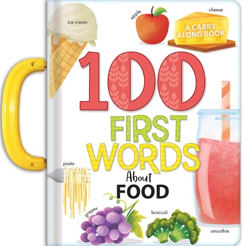 100 First Words about Food: A Carry Along Book (Board Books)