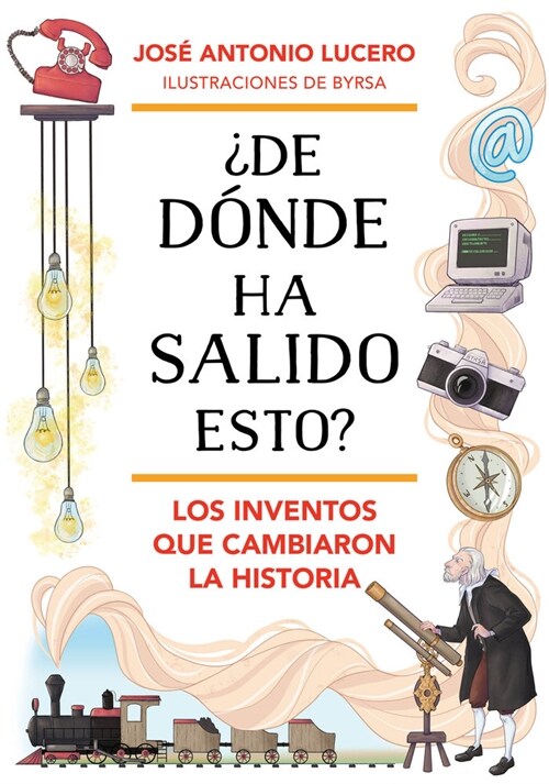 풡e Donde Ha Salido Esto? Los Inventos Que Cambiaron La Historia / Where Did Thi S Come From? Inventions That Changed History (Hardcover)