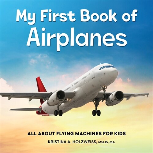 [POD] My First Book of Airplanes: All about Flying Machines for Kids (Hardcover)