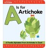 A is for Artichoke: A Foodie Alphabet from Artichoke to Zest