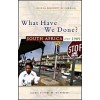 What Have We Done : South Africa Since 1989 (Paperback)