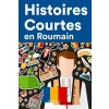 [POD] Histoires Courtes en Roumain: Apprendre l'Roumain facilement en lisant des histoires courtes (Paperback)